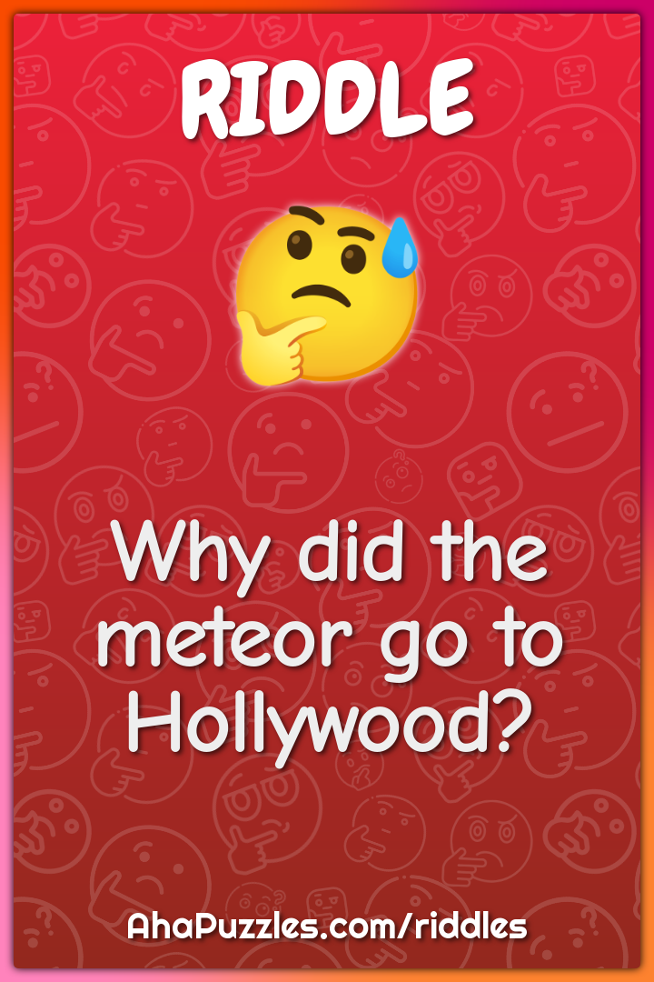Why did the meteor go to Hollywood?