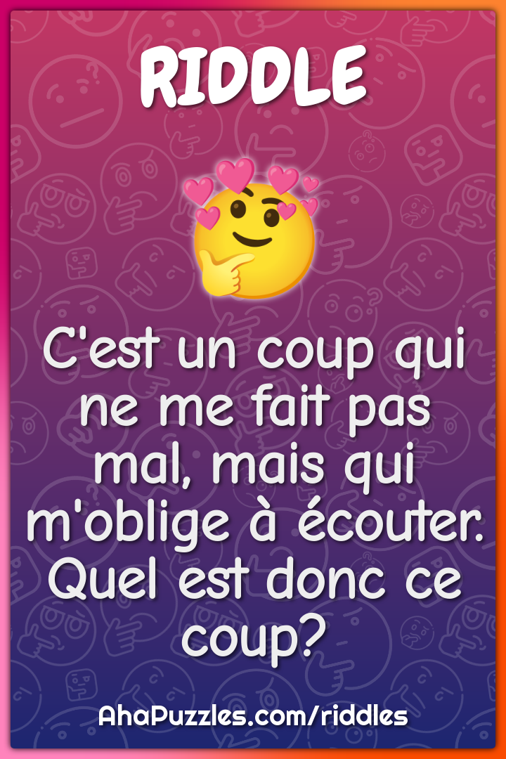 C'est un coup qui ne me fait pas mal, mais qui m'oblige à écouter....