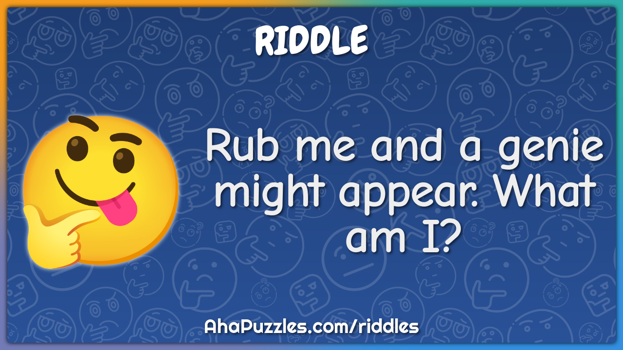 Rub me and a genie might appear. What am I?