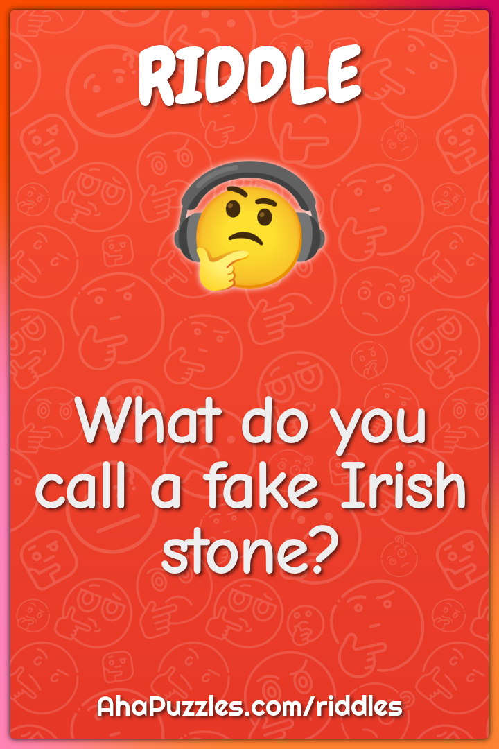 What do you call a fake Irish stone?