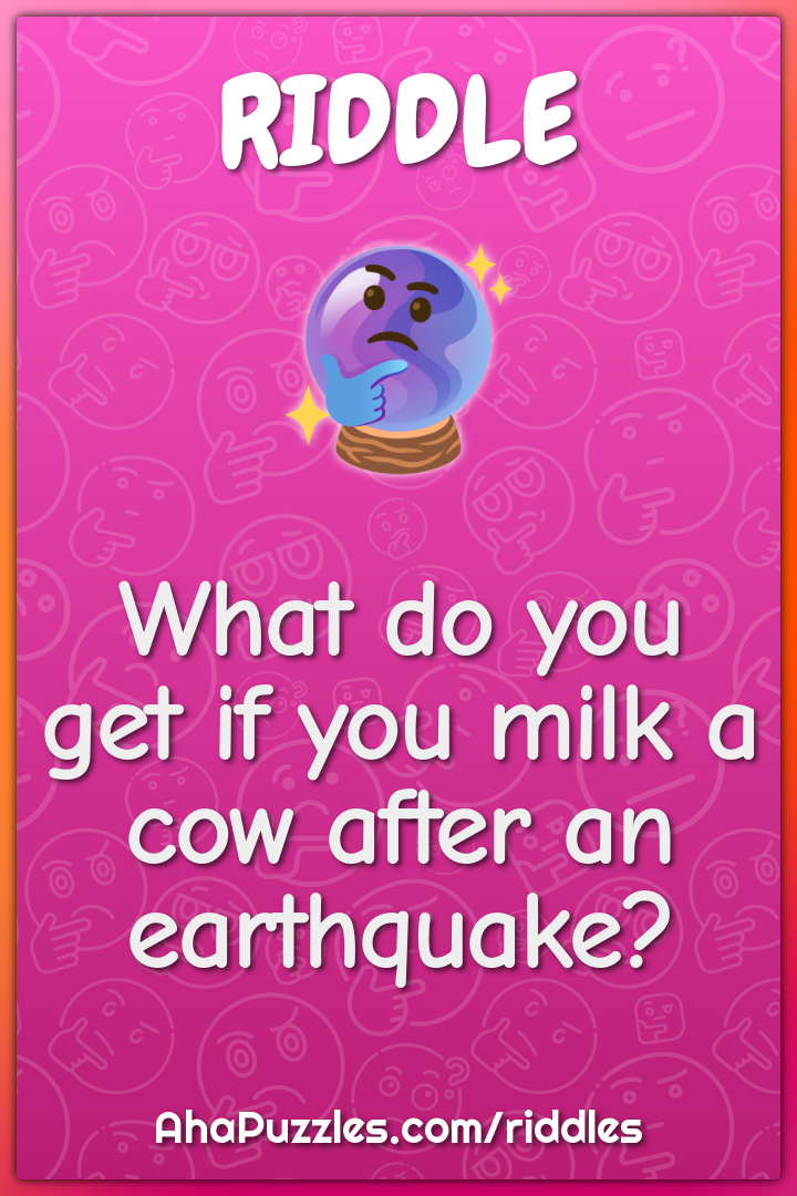 What do you get if you milk a cow after an earthquake?