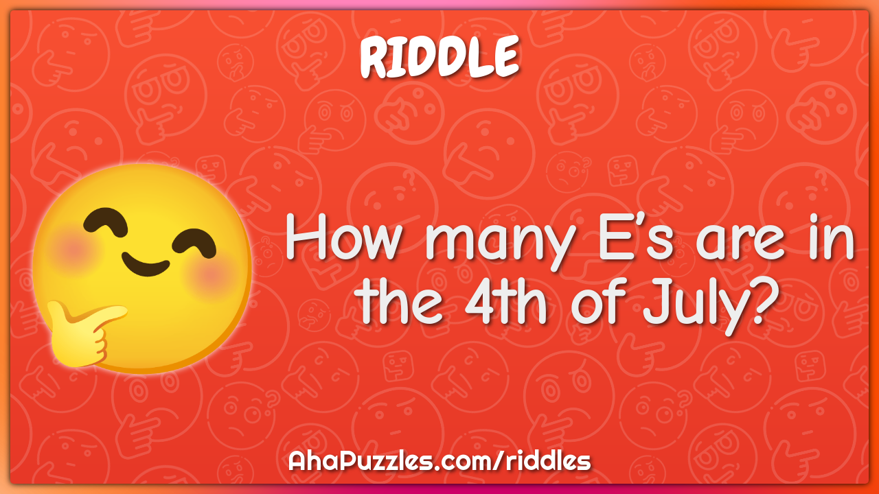 How many E’s are in the 4th of July?