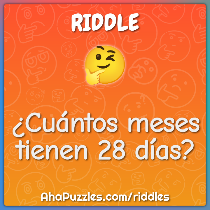 ¿Cuántos meses tienen 28 días? - Riddle & Answer - Aha! Puzzles