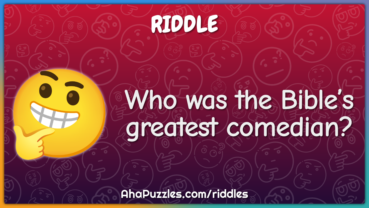 Who was the Bible’s greatest comedian?