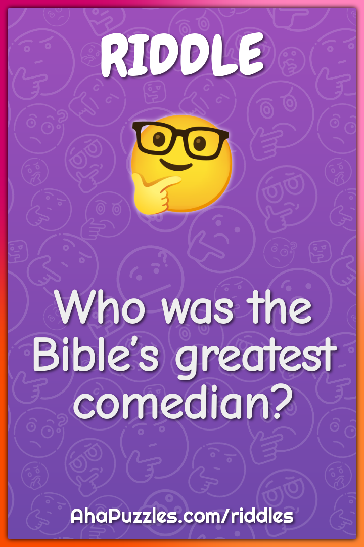 Who was the Bible’s greatest comedian?