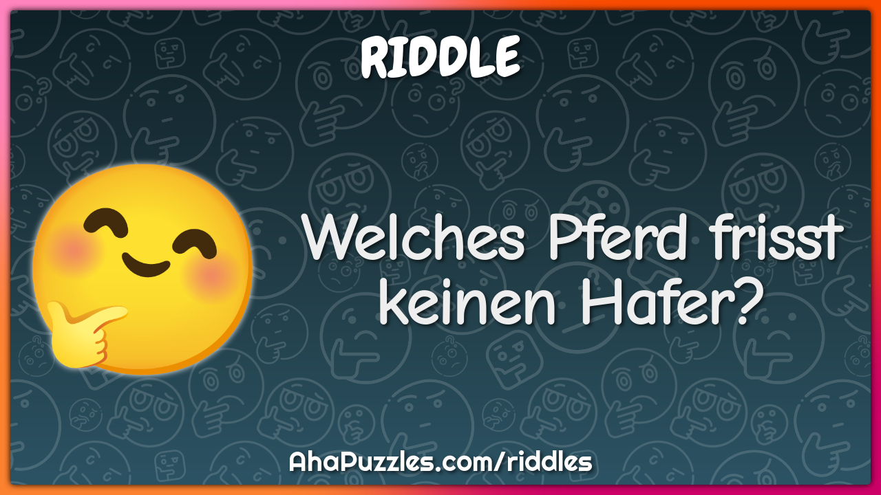 Welches Pferd frisst keinen Hafer?