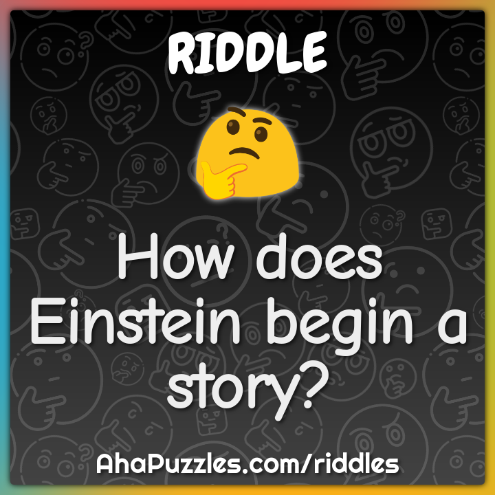 How does Einstein begin a story?
