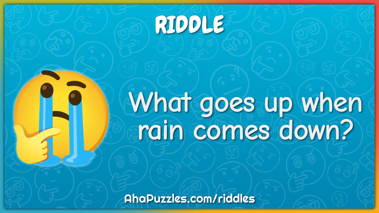 What goes up when rain comes down?