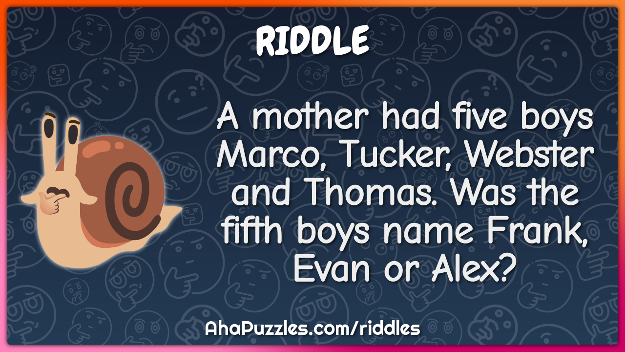 A mother had five boys Marco, Tucker, Webster and Thomas. Was the...