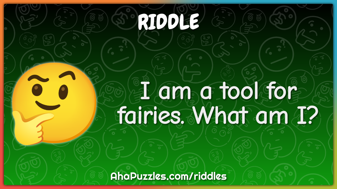 I am a tool for fairies. What am I?