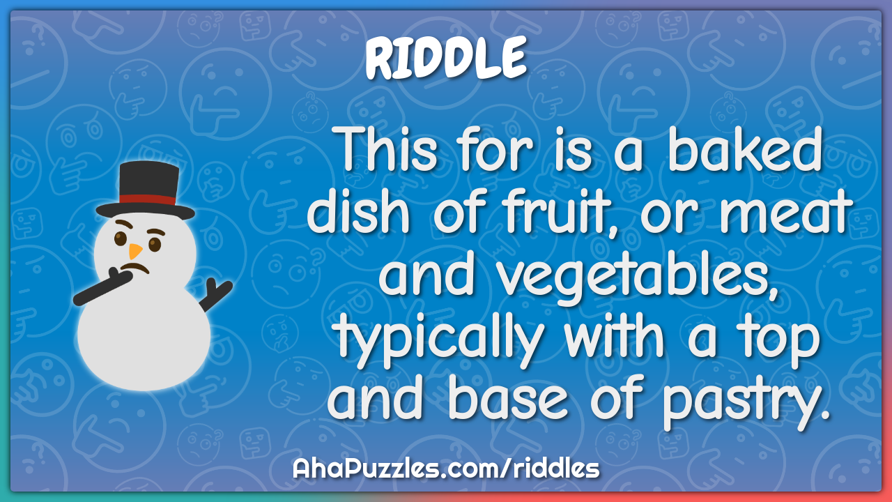 This for is a baked dish of fruit, or meat and vegetables, typically...