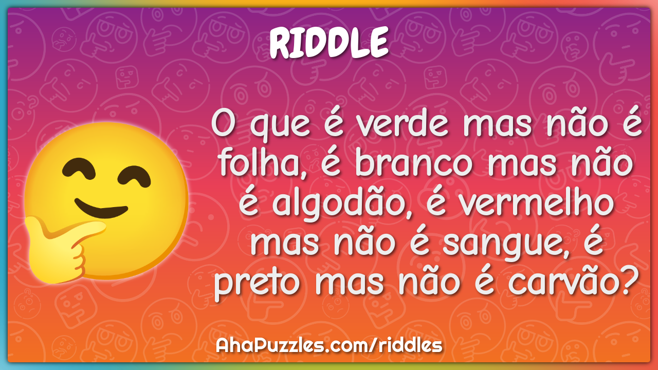 O que é verde mas não é folha, é branco mas não é algodão, é vermelho...