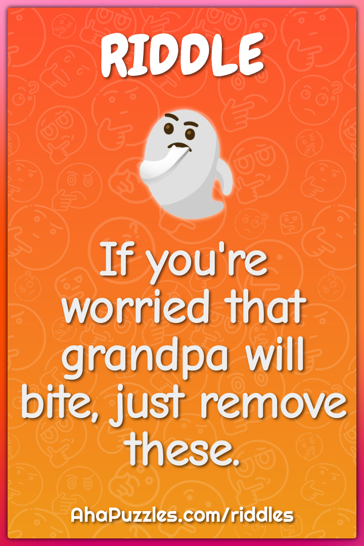 If you're worried that grandpa will bite, just remove these.