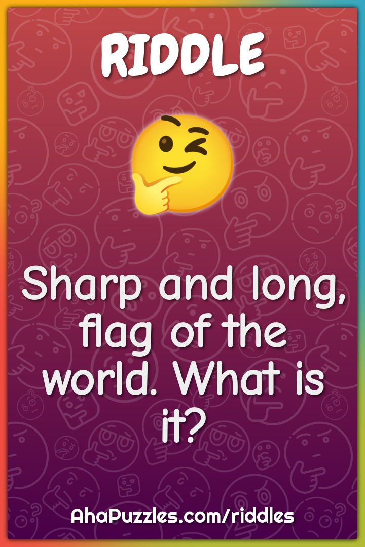 Sharp and long, flag of the world. What is it?