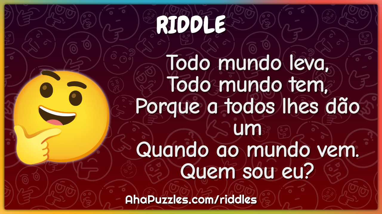 Todo mundo leva, Todo mundo tem, Porque a todos lhes dão um Quando ao...