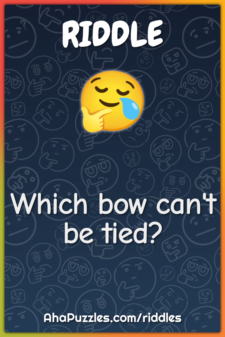 Which bow can't be tied?