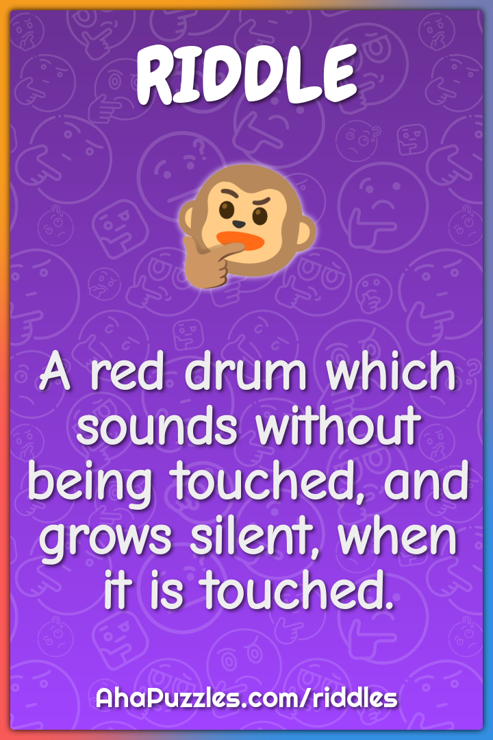 A red drum which sounds without being touched, and grows silent, when...