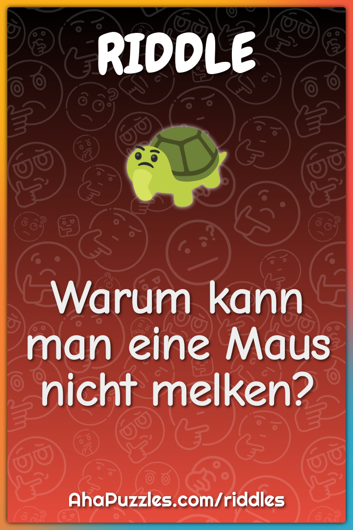 Warum kann man eine Maus nicht melken?