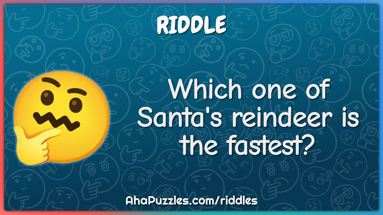 Which one of Santa's reindeer is the fastest?