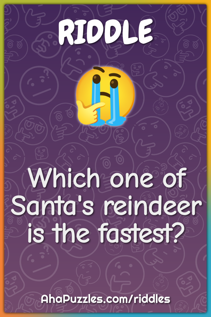 Which one of Santa's reindeer is the fastest?