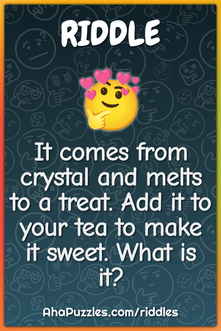 It comes from crystal and melts to a treat. Add it to your tea to make...