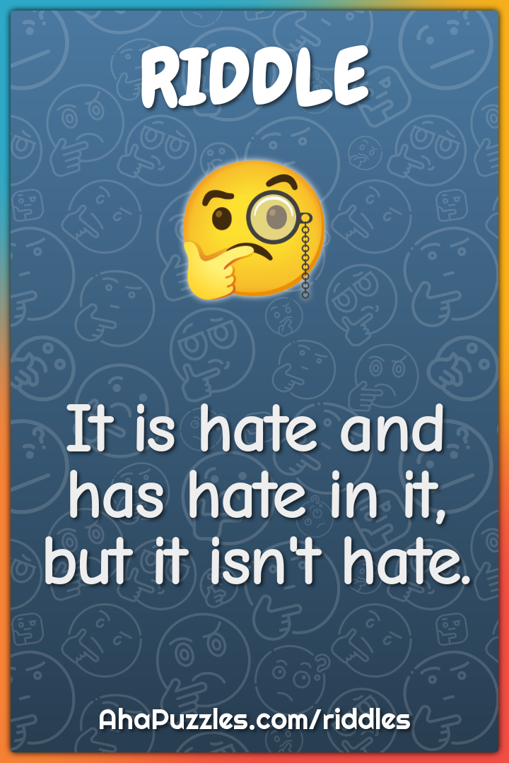 It is hate and has hate in it, but it isn't hate.
