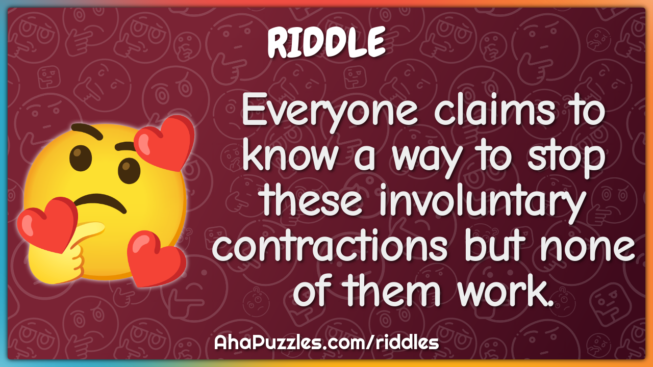 Everyone claims to know a way to stop these involuntary contractions...