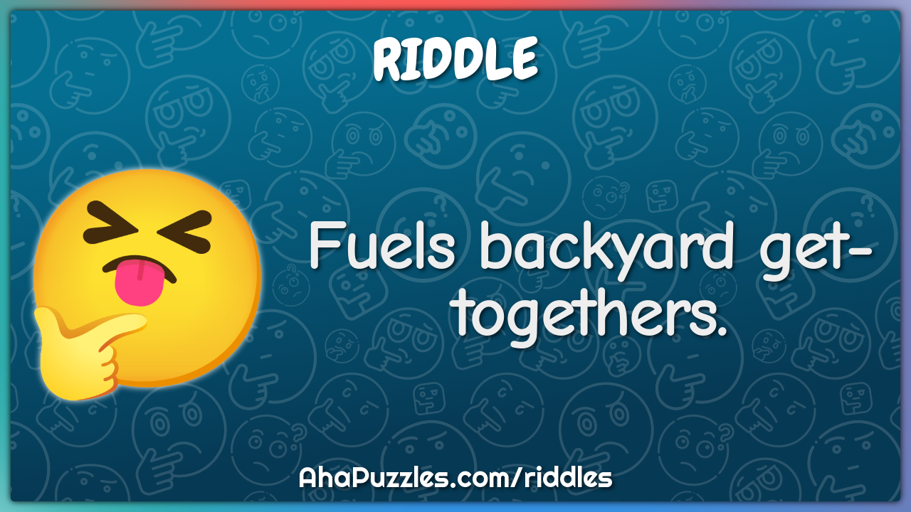 Fuels backyard get-togethers.