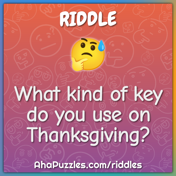 What kind of key do you use on Thanksgiving?