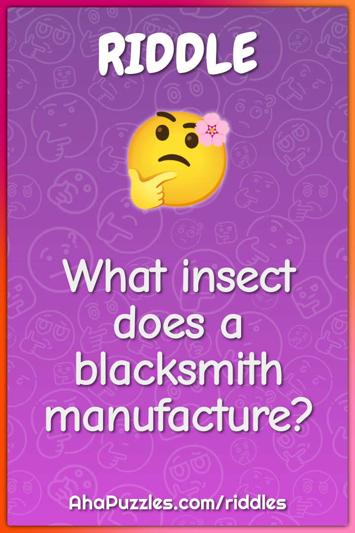 What insect does a blacksmith manufacture?