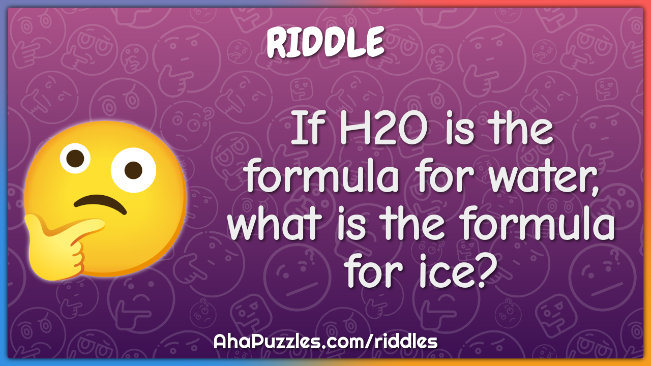 If H2O is the formula for water, what is the formula for ice?