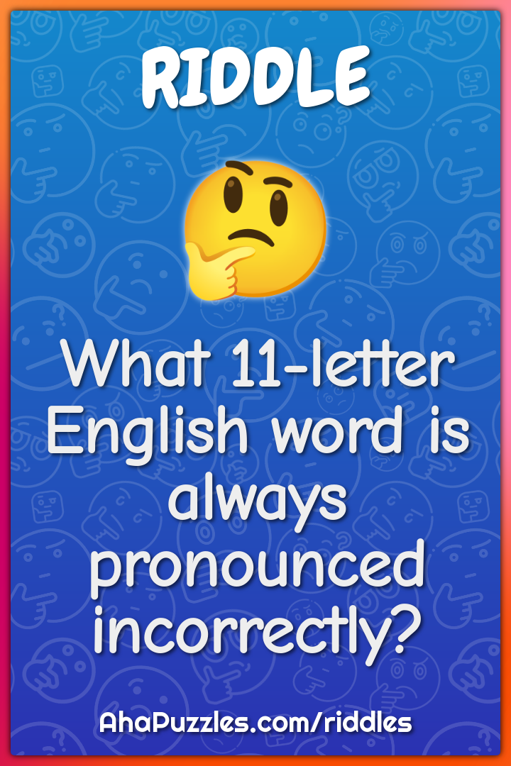 What 11-letter English word is always pronounced incorrectly?