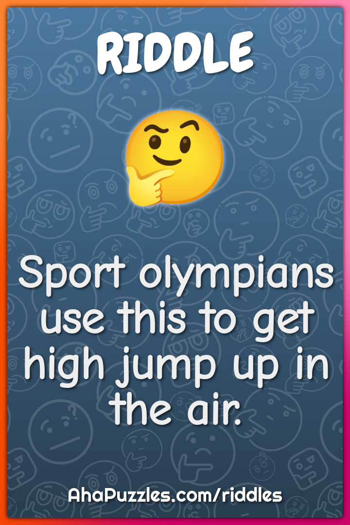 Sport olympians use this to get high jump up in the air.