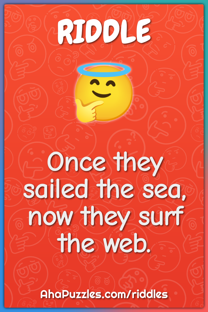 Once they sailed the sea, now they surf the web.