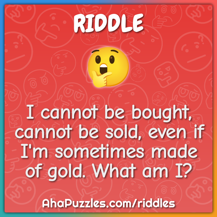 I cannot be bought, cannot be sold, even if I'm sometimes made of...