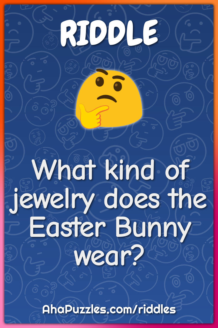 What kind of jewelry does the Easter Bunny wear?