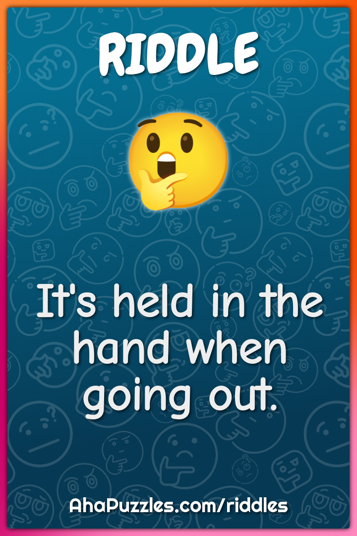It's held in the hand when going out.