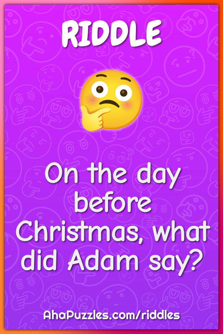 On the day before Christmas, what did Adam say?