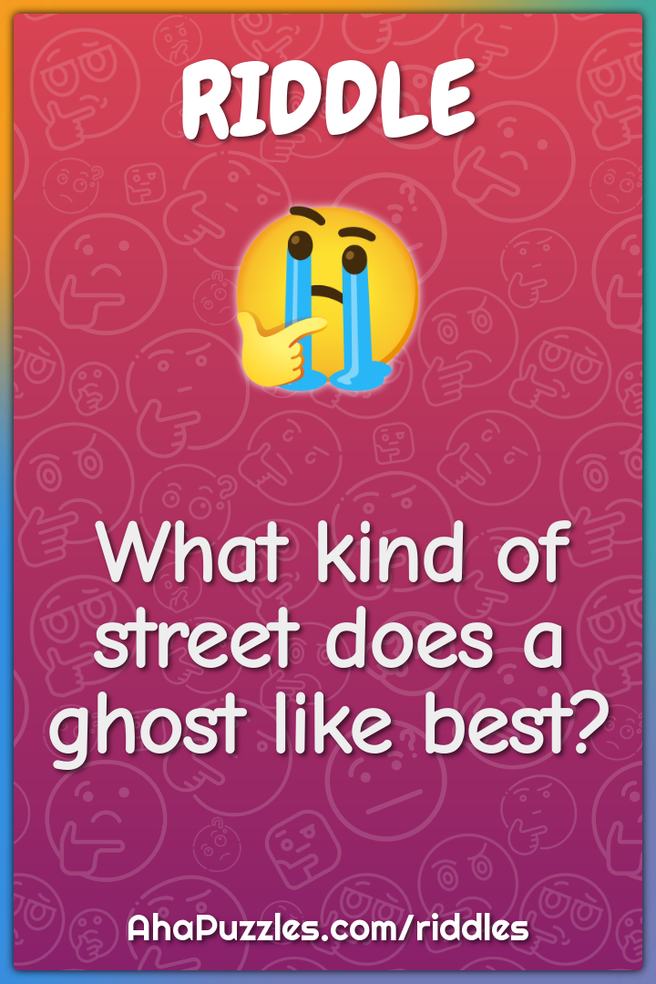 What kind of street does a ghost like best?