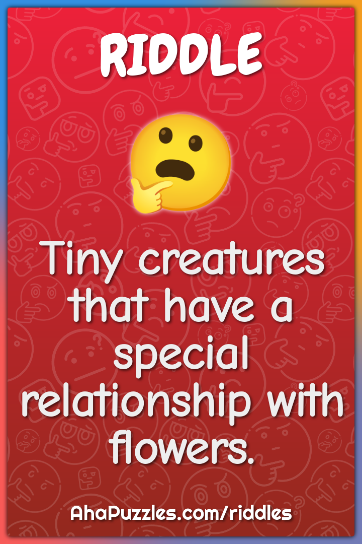 Tiny creatures that have a special relationship with flowers.
