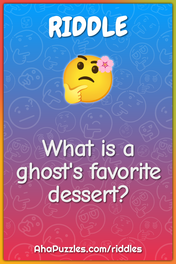 What is a ghost's favorite dessert?