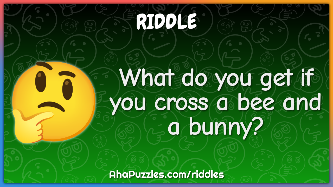 What do you get if you cross a bee and a bunny?