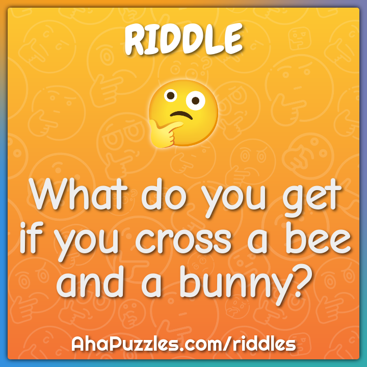 What do you get if you cross a bee and a bunny?