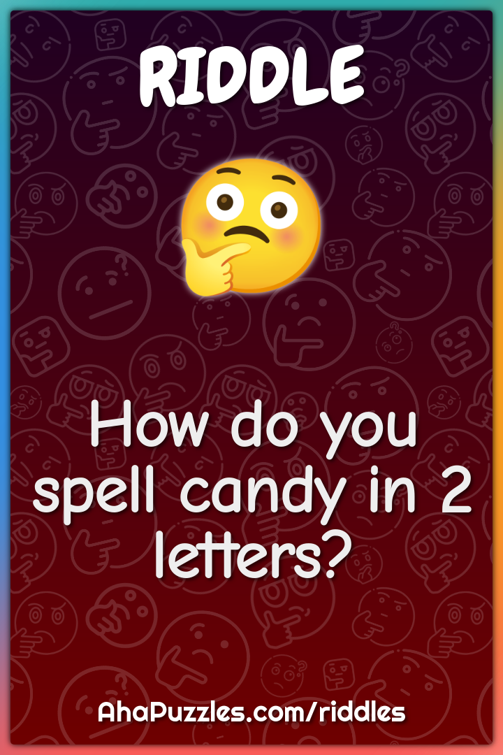 How do you spell candy in 2 letters?
