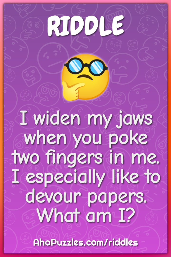 I widen my jaws when you poke two fingers in me. I especially like to...