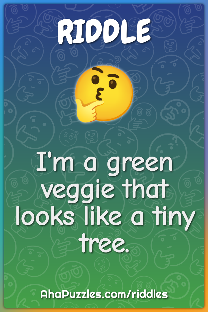 I'm a green veggie that looks like a tiny tree.