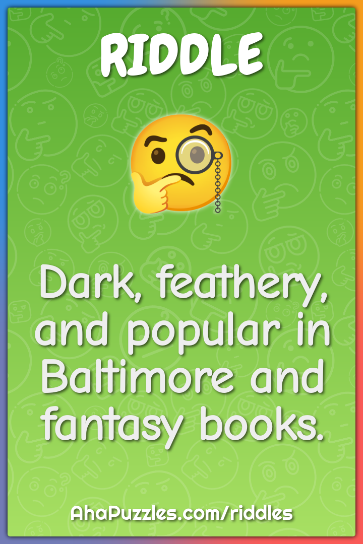 Dark, feathery, and popular in Baltimore and fantasy books.