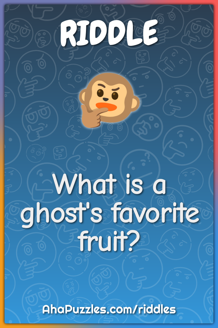 What is a ghost's favorite fruit?