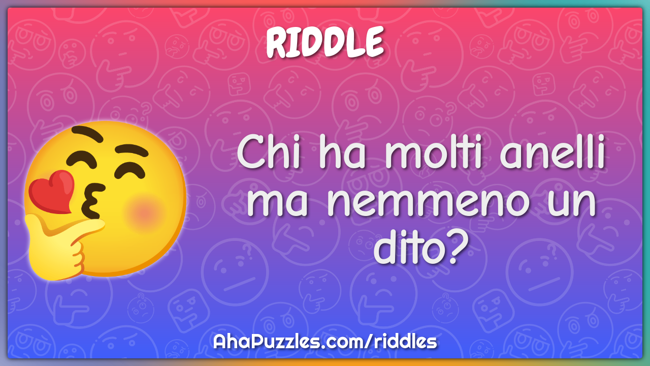 Chi ha molti anelli ma nemmeno un dito?