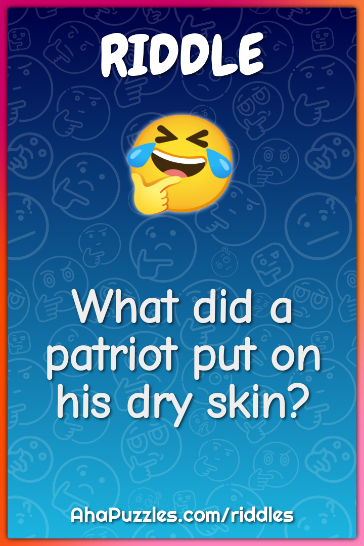 What did a patriot put on his dry skin?